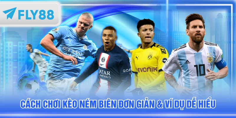 Cách chơi kèo ném biên đơn giản & ví dụ dễ hiểu