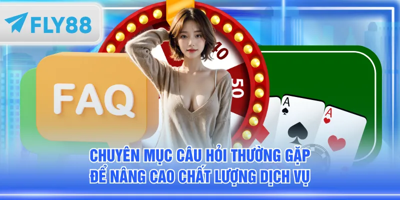 Chuyên mục câu hỏi thường gặp để nâng cao chất lượng dịch vụ
